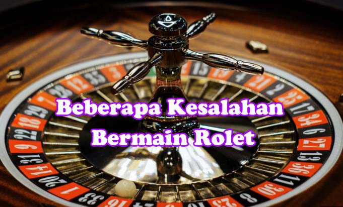 beberapa kesalahan bermain rolet yang sering terjadi di situs JMTOTO